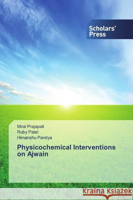 Physicochemical Interventions on Ajwain Prajapati, Miral; Patel, Ruby; Pandya, Himanshu 9786202318884 Scholar's Press - książka