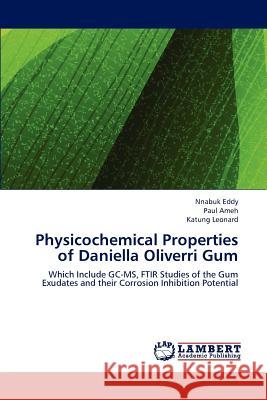 Physicochemical Properties of Daniella Oliverri Gum Nnabuk Eddy Paul Ameh Katung Leonard 9783659122750 LAP Lambert Academic Publishing - książka
