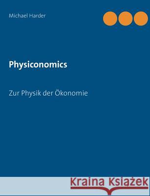 Physiconomics: Zur Physik der Ökonomie Harder, Michael 9783739217796 Books on Demand - książka