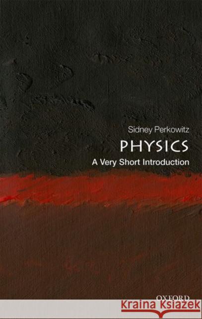 Physics: A Very Short Introduction Sidney (Charles Howard Candler Professor Emeritus of Physics, Emory University) Perkowitz 9780198813941 Oxford University Press - książka