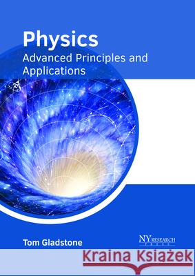 Physics: Advanced Principles and Applications Tom Gladstone 9781632385826 NY Research Press - książka