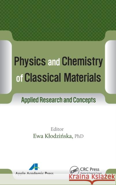 Physics and Chemistry of Classical Materials: Applied Research and Concepts Ewa Klodzinska 9781771880459 Apple Academic Press - książka