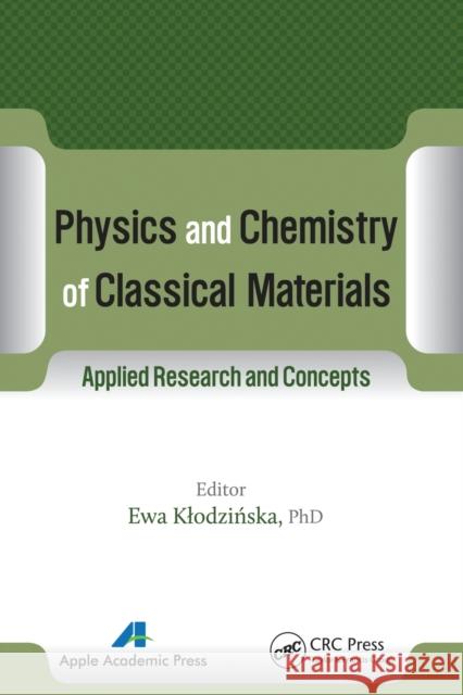 Physics and Chemistry of Classical Materials: Applied Research and Concepts Ewa Klodzinska 9781774633618 Apple Academic Press - książka