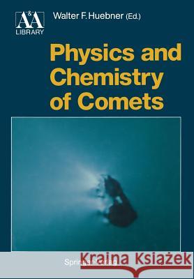 Physics and Chemistry of Comets Walter F. Huebner Fred L. Whipple 9783642748073 Springer - książka