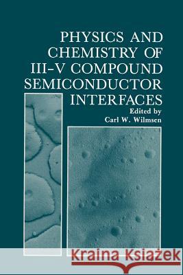 Physics and Chemistry of III-V Compound Semiconductor Interfaces Carl Wilmsen 9781468448375 Springer - książka