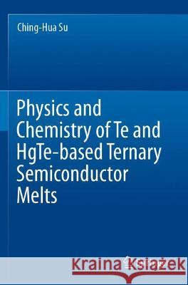 Physics and Chemistry of Te and Hgte-Based Ternary Semiconductor Melts Ching-Hua Su 9783030755881 Springer - książka