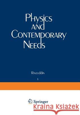 Physics and Contemporary Needs: Volume 1 Riazuddin 9781468424294 Springer - książka