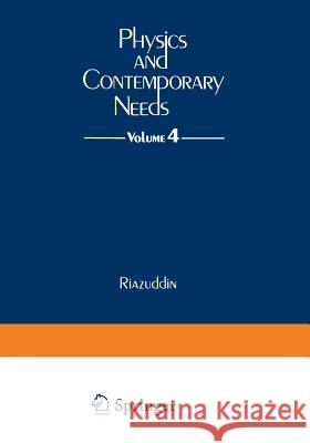 Physics and Contemporary Needs: Volume 4 Riazuddin 9781468476262 Springer - książka