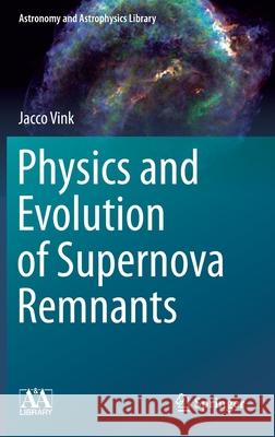 Physics and Evolution of Supernova Remnants Jacco Vink 9783030552299 Springer - książka