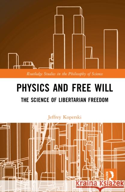 Physics and Free Will: The Science of Libertarian Freedom Jeffrey (Saginaw Valley State University, USA) Koperski 9781041157915 Routledge - książka