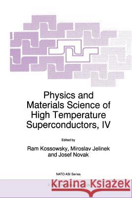 Physics and Materials Science of High Temperature Superconductors, IV R. Kossowsky                             Miroslav Jelinek                         Josef Novak 9789401064170 Springer - książka