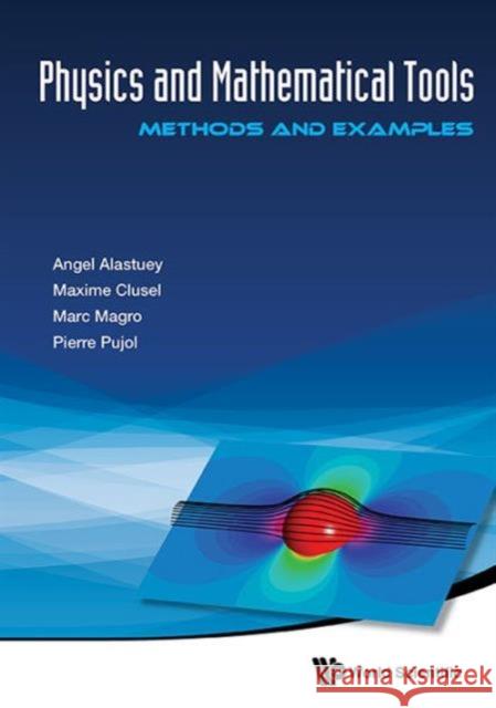 Physics and Mathematical Tools: Methods and Examples Angel Alastuey Marc Magro Pierre Pujol 9789814713238 World Scientific Publishing Company - książka