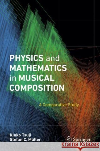 Physics and Mathematics in Musical Composition: A Comparative Study Stefan C. Muller 9783031807312 Springer - książka