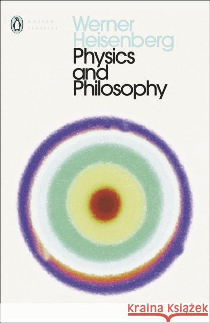 Physics and Philosophy: The Revolution in Modern Science Werner Heisenberg 9780141182155 Penguin Books Ltd - książka