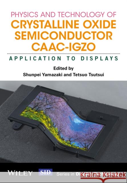 Physics and Technology of Crystalline Oxide Semiconductor CAAC-IGZO: Application to Displays Yamazaki, Shunpei; Tsutsui, Tetsuo 9781119247456 John Wiley & Sons - książka