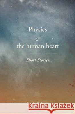 Physics and the human heart Corie Y. Ralston 9781737116615 Corie Ralston - książka
