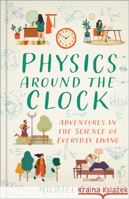 Physics Around the Clock: Adventures in the Science of Everyday Living Michael Banks 9781803995823 The History Press Ltd - książka