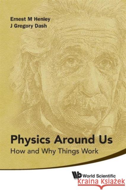 Physics Around Us: How and Why Things Work Henley, Ernest M. 9789814350631 World Scientific Publishing Company - książka