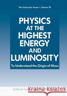 Physics at the Highest Energy and Luminosity: To Understand the Origin of Mass Zichichi, Antonino 9781461365037 Springer - książka