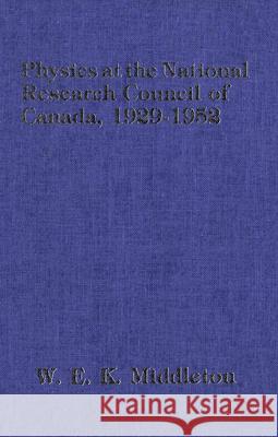 Physics at the National Research Council of Canada: 1929-1952 W. E. K. Middleton 9780889200722 Wilfrid Laurier University Press - książka