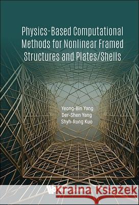 Physics-based Computational Methods For Nonlinear Framed Structures And Plates/shells Yeong-bin Yang (Chongqing University, China), D S Yang (Tongji University, China), S R Kuo (National Taiwan Ocean Univer 9789819808212 World Scientific Publishing Co Pte Ltd - książka