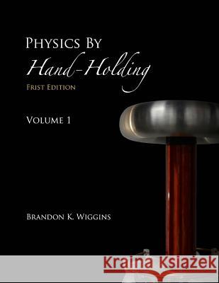 Physics By Hand-Holding Brandon Wiggins 9780359038305 Lulu.com - książka