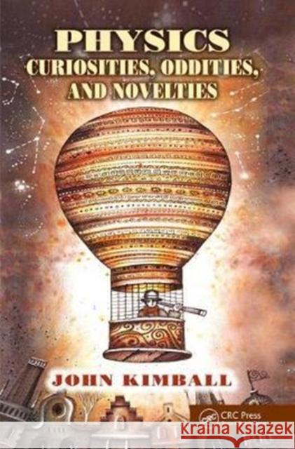 Physics Curiosities, Oddities, and Novelties John Kimball (University of Albany, New York, USA) 9781138458154 Taylor & Francis Ltd - książka