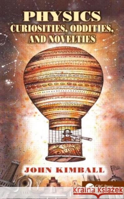 Physics Curiosities, Oddities, and Novelties John Kimball 9781466576353 CRC Press - książka