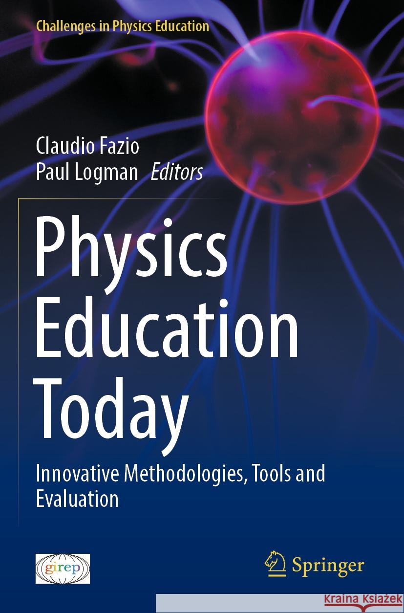 Physics Education Today: Innovative Methodologies, Tools and Evaluation Claudio Fazio, Paul Logman 9783031486692 Springer International Publishing AG - książka