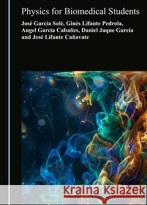 Physics for Biomedical Students García Solé, José, Lifante Pedrola, Ginés, García Cabañes, Angel 9781036472580 Cambridge Scholars Publishing - książka