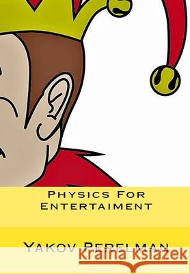 Physics For Entertaiment Perelman, Yakov 9781450587310 Createspace - książka