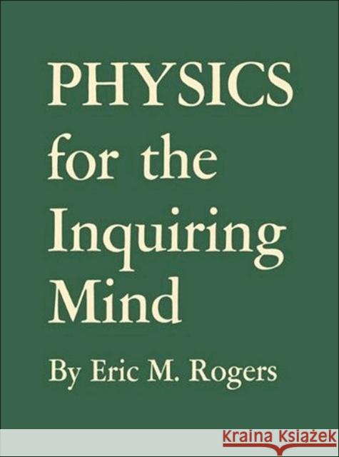 Physics for the Inquiring Mind: The Methods, Nature, and Philosophy of Physical Science Rogers, Eric M. 9780691151151 Princeton University Press - książka