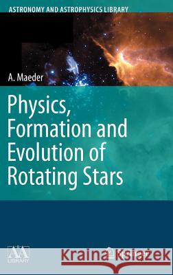 Physics, Formation and Evolution of Rotating Stars Andre Maeder 9783540769484 Springer-Verlag Berlin and Heidelberg GmbH &  - książka