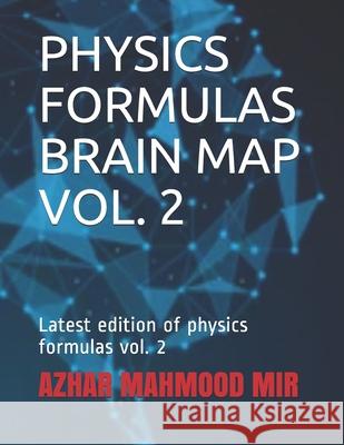 Physics Formulas Brain Map Vol. 2: Latest edition of physics formulas vol. 2 Azhar Mahmood Mir 9798746391070 Independently Published - książka