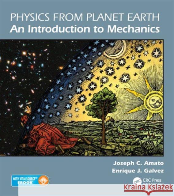 Physics from Planet Earth - An Introduction to Mechanics Joseph C. Amato Enrique J. Galvez 9781439867839 Taylor & Francis Group - książka