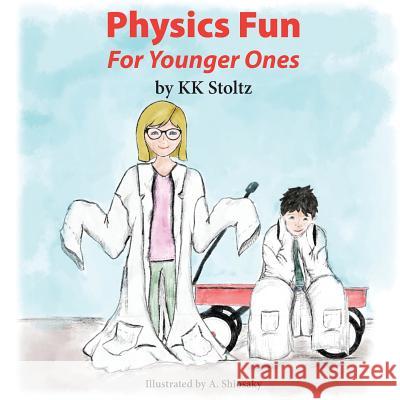 Physics Fun: For Younger Ones Kk Stoltz Ashley Shiosaky 9780998730226 By Grace for Glory Publishing - książka