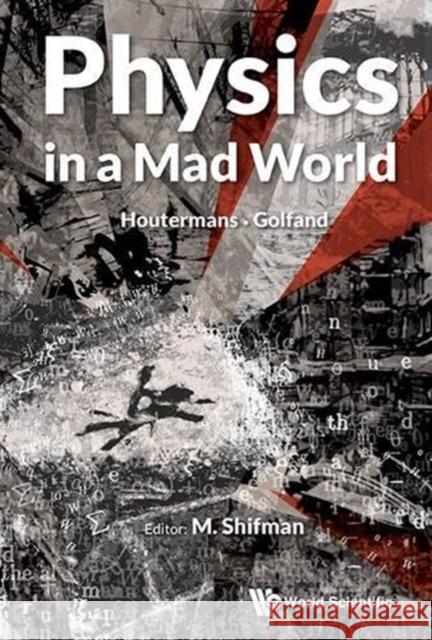 Physics in a Mad World M. Shifman 9789814619288 World Scientific Publishing Company - książka