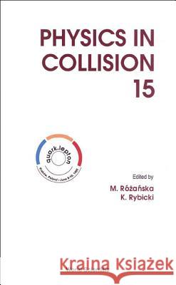 Physics in Collision - Proceedings of the 15th International Conference Krzysztof Rybicki M. Rozanska 9789810225872 World Scientific Publishing Company - książka