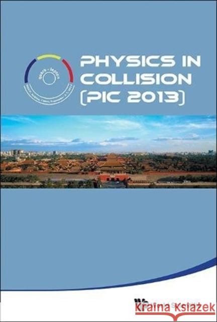 Physics in Collision (PIC 2013) Xiaoyan Shen   9789814618649 World Scientific Publishing Co Pte Ltd - książka