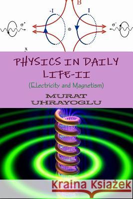 Physics in Daily Life-II (Electricity and Magnetism) MURAT UHRAYOGLU 9781471023965 Lulu.com - książka