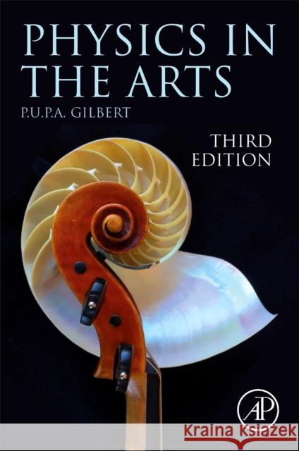 Physics in the Arts Pupa U. P. a. Gilbert 9780128243473 Elsevier Science Publishing Co Inc - książka