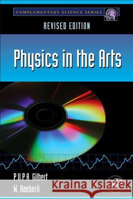 Physics in the Arts : Revised Edition P U P A Gilbert 9780123918789  - książka