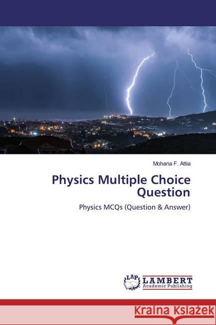 Physics Multiple Choice Question : Physics MCQs (Question & Answer) Attia, Mohana F. 9786200538857 LAP Lambert Academic Publishing - książka