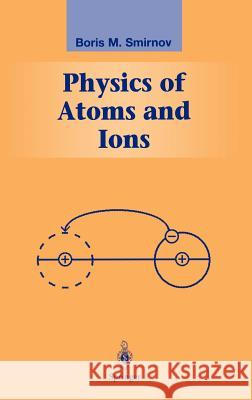 Physics of Atoms and Ions Richard L. Liboff B. M. Smirnov Boris M. Smirnov 9780387955506 Springer - książka