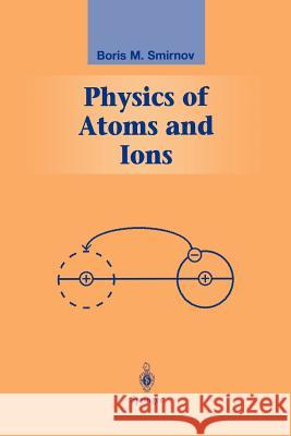 Physics of Atoms and Ions Boris M. Smirnov 9781441930514 Not Avail - książka