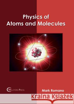 Physics of Atoms and Molecules Mark Romano 9781682854983 Willford Press - książka