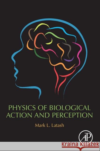 Physics of Biological Action and Perception Mark L. Latash 9780128192849 Academic Press - książka