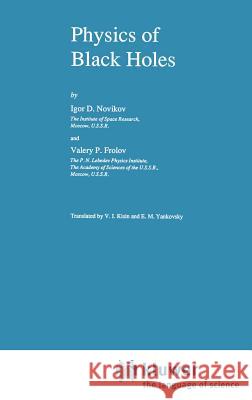 Physics of Black Holes I. D. Novikov Igor D. Novikov Valery P. Frolov 9789027726858 Springer - książka