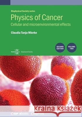 Physics of Cancer, 2nd Edition, Volume 2: Cellular and microenvironmental effects Claudia Tanja Mierke 9780750321150 Institute of Physics Publishing - książka