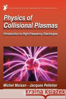 Physics of Collisional Plasmas: Introduction to High-Frequency Discharges Moisan, Michel 9789401784160 Springer - książka